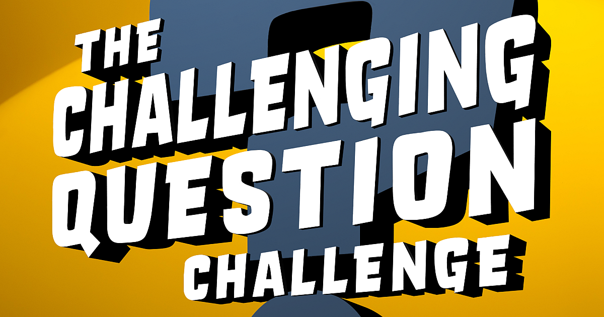 The Challenging Question Challenge