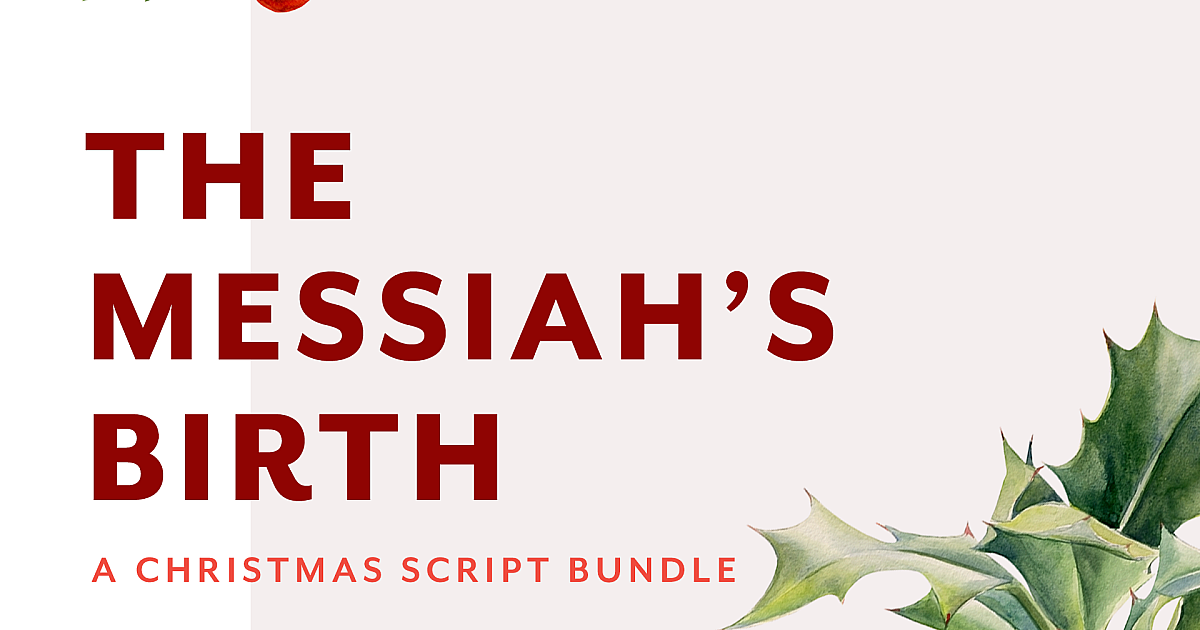 Messiah Script The Messiah’s Birth: A Christmas Script Bundle