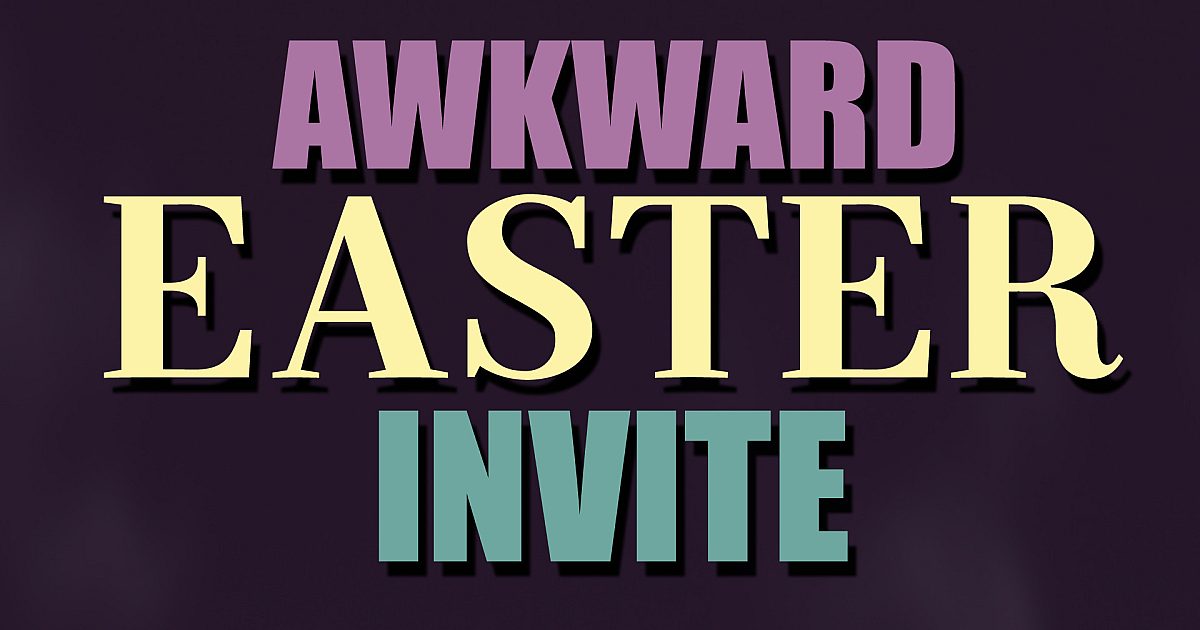 Awkward Easter Invite