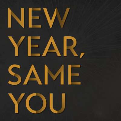 New Year, Same You