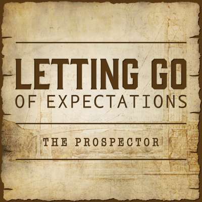 Letting Go of Expectations - The Prospector