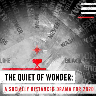 The Quiet of Wonder: A Socially Distanced Drama for 2020