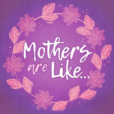 Mothers Are Like...