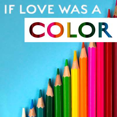 If Love Was a Color