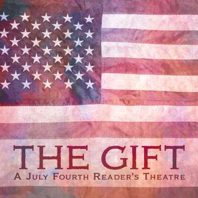 The Gift: A Fourth of July Reader’s Theatre