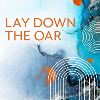 Lay Down the Oar