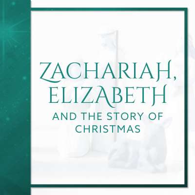Zachariah, Elizabeth and the Story of Christmas