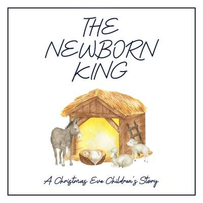 The Newborn King: A Christmas Eve Children's Story