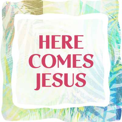 “Here Comes Jesus!”