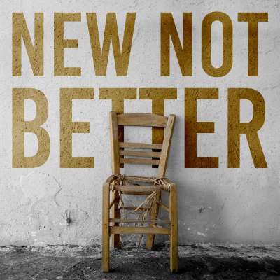 New Not Better