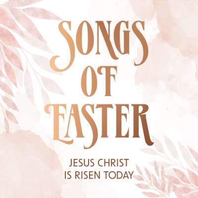 Songs of Easter: Jesus Christ is Risen Today