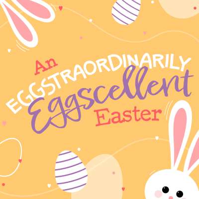 An Eggstraordinarily Eggscellent Easter