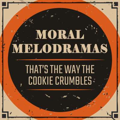 Moral Melodramas: That’s the Way the Cookie Crumbles