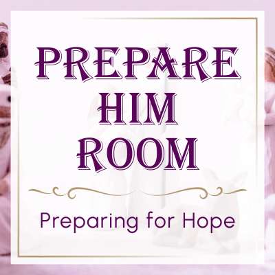 Prepare Him Room: Preparing for Hope