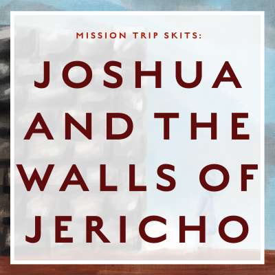 Mission Trip Skits:  Joshua and the Walls of Jericho