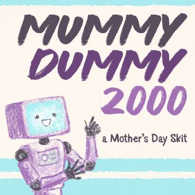 Mummy Dummy 2000: A Mother’s Day Skit