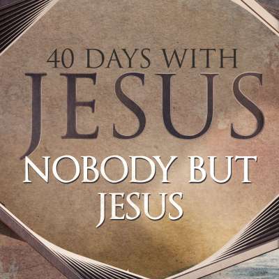 40 Days: Nobody But Jesus
