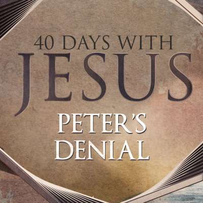 40 Days: Peter's Denial
