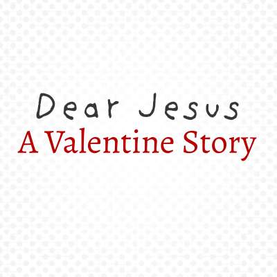 Dear Jesus: A Valentine Story