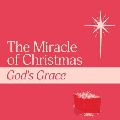 The Miracles of Christmas: God's Grace