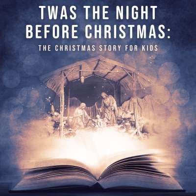 ’Twas the Night Before: The Christmas Story for Kids