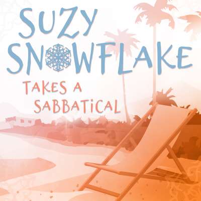 Suzy Snowflake Takes a Sabbatical