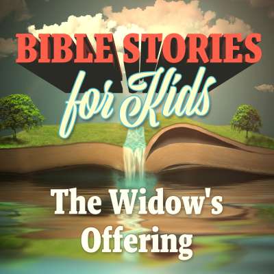 Bible Stories for Kids: The Widow’s Offering