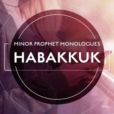 Minor Prophet Monologues: Habakkuk
