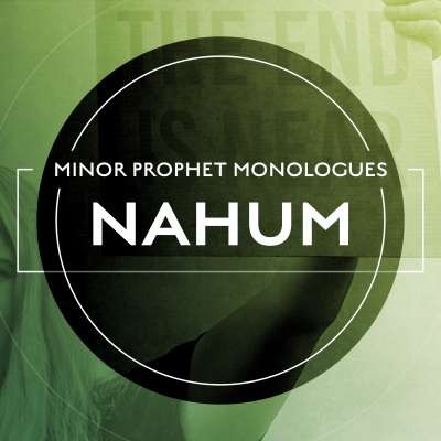Minor Prophet Monologues: Nahum