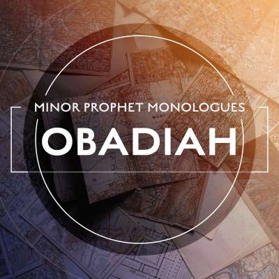 Minor Prophet Monologues: Obadiah