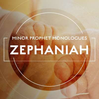 Minor Prophet Monologues: Zephaniah