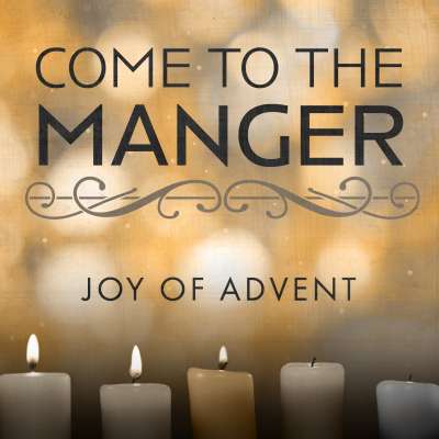 Come to the Manger: Joy for Advent