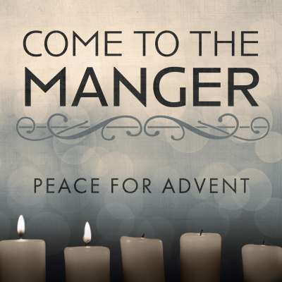 Come to the Manger: Peace for Advent