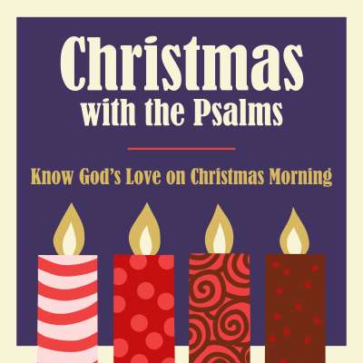 Christmas with the Psalms: Know God’s Love on Christmas Morning