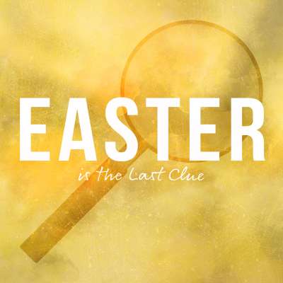 Easter is the Last Clue