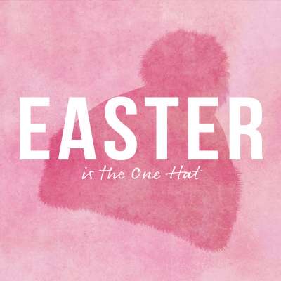Easter is the One Hat