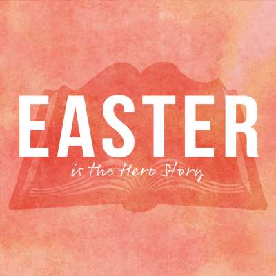 Easter is the Hero Story