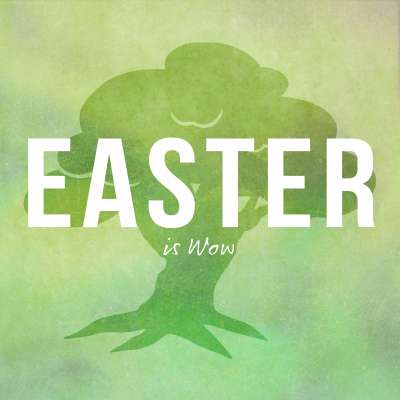 Easter is Wow