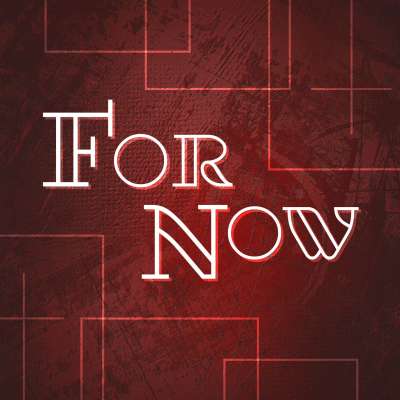 For Now