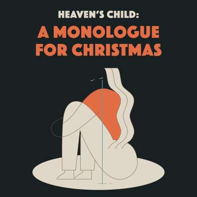 Heaven's Child: A Monologue for Christmas