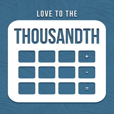 Love to the Thousandth