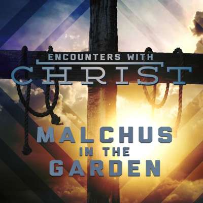 Encounters With Christ: Malchus in the Garden