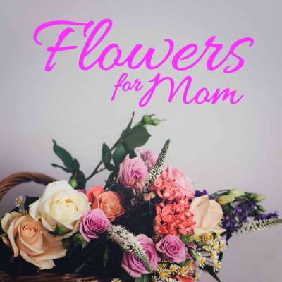 Flowers For Mom