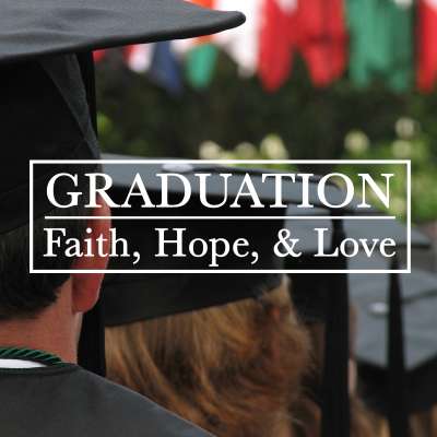 Graduation: Faith, Hope, and Love