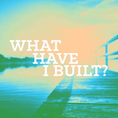 What Have I Built