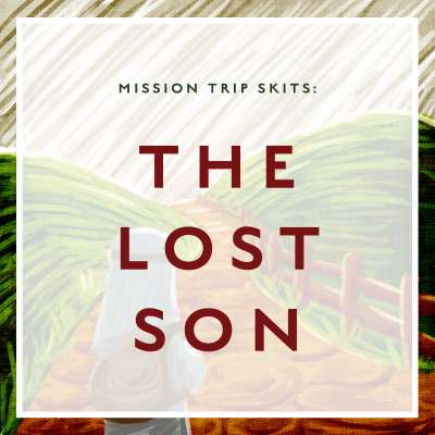 Mission Trip Skits: The Lost Son
