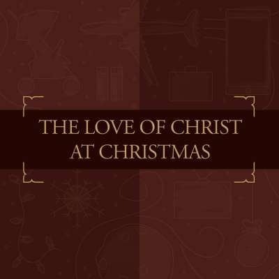 The Love of Christ at Christmas