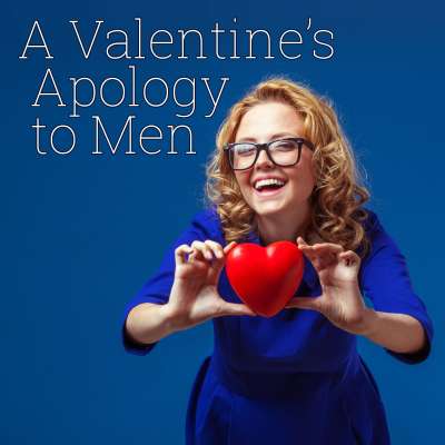 A Valentine's Apology to Men