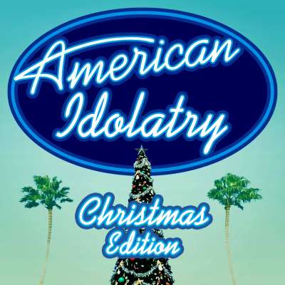 American Idolatry: Christmas Edition