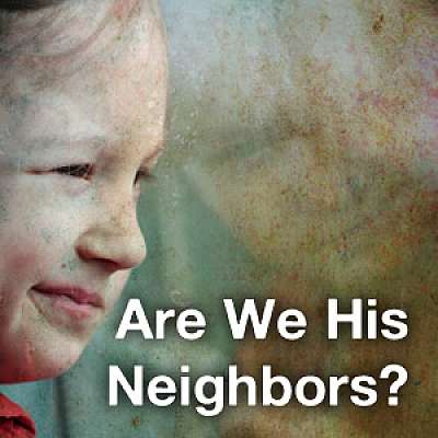Are We His Neighbors?